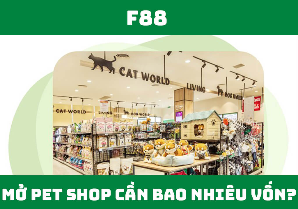 Mở Pet Shop cần bao nhiêu vốn?