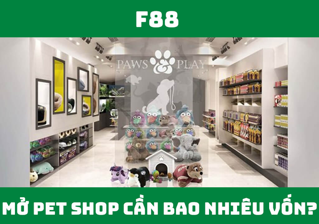 Mở Pet Shop cần bao nhiêu vốn?