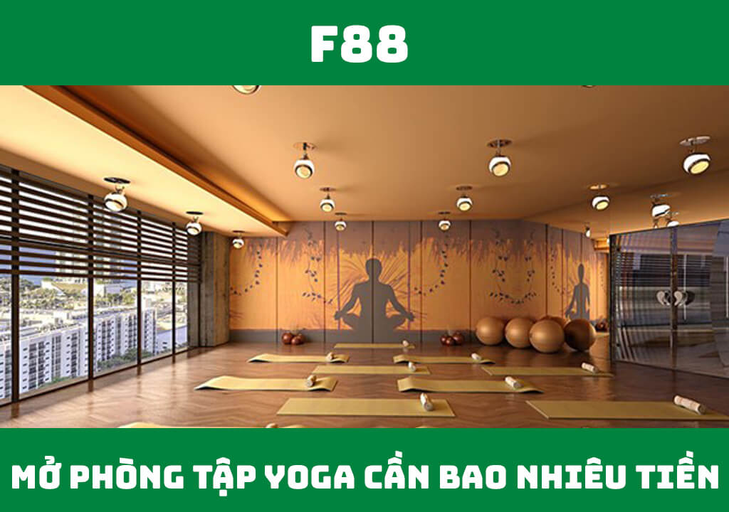 Mở phòng tập yoga cần bao nhiêu tiền?