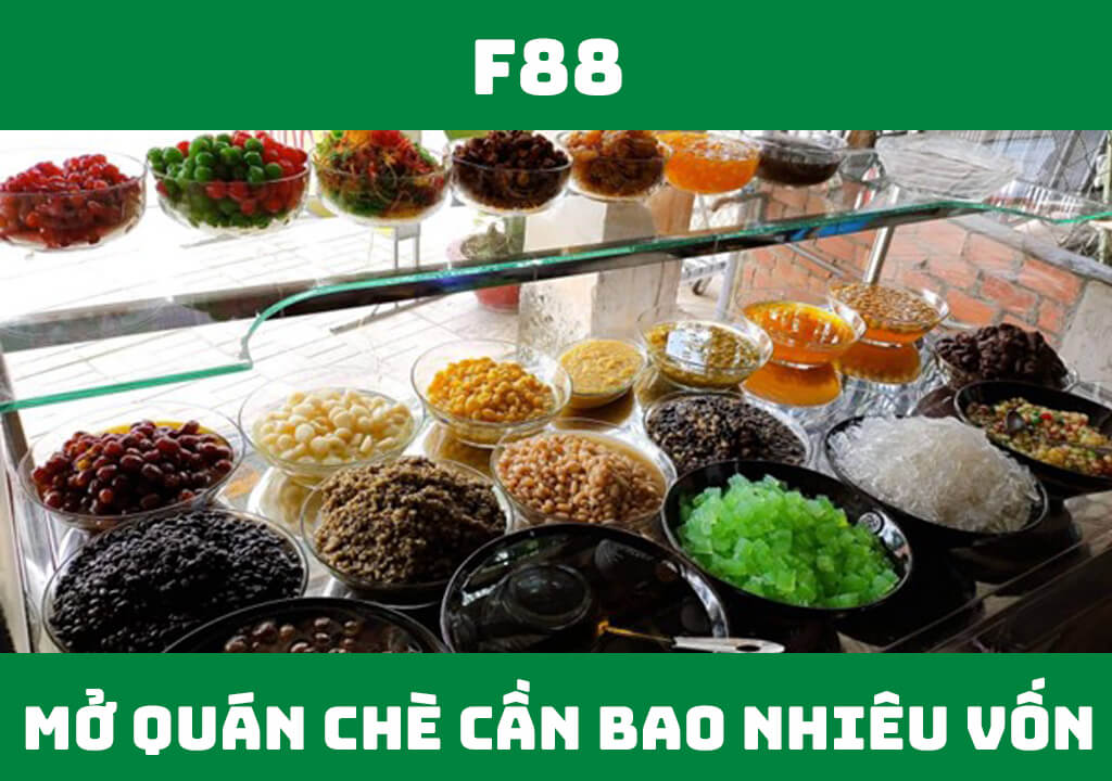 Mở quán chè cần bao nhiêu vốn?