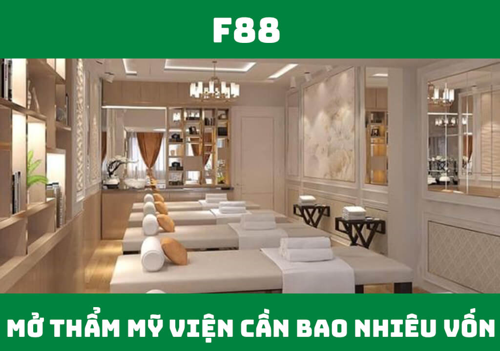 Mở thẩm mỹ viện cần bao nhiêu vốn?