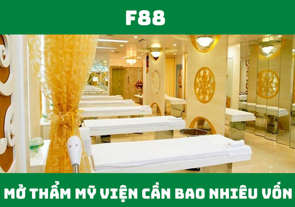 Mở thẩm mỹ viện cần bao nhiêu vốn?