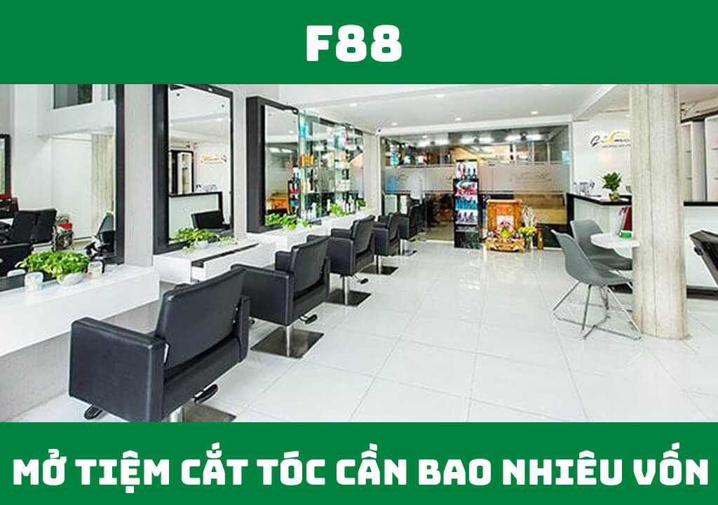 Mở tiệm làm tóc cần bao nhiêu vốn?