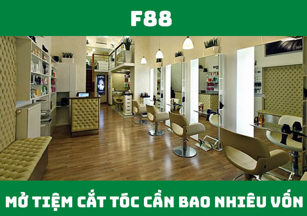 Mở tiệm làm tóc cần bao nhiêu vốn?