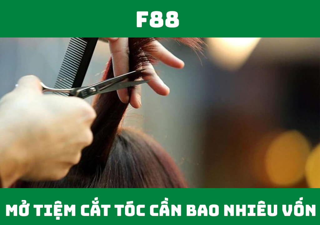 Mở tiệm làm tóc cần bao nhiêu vốn?