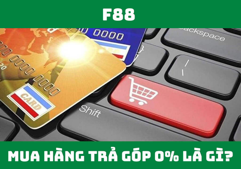 Mua hàng trả góp 0% là gì?