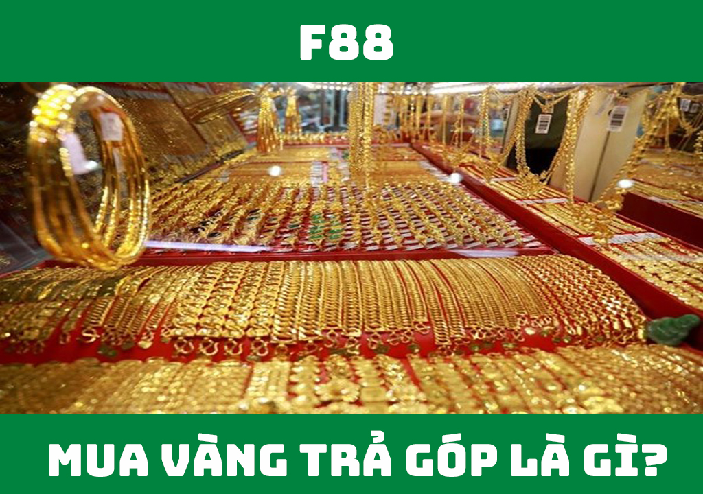 Mua vàng trả góp là gì?