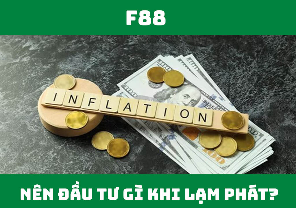 Nên đầu tư gì khi lạm phát?