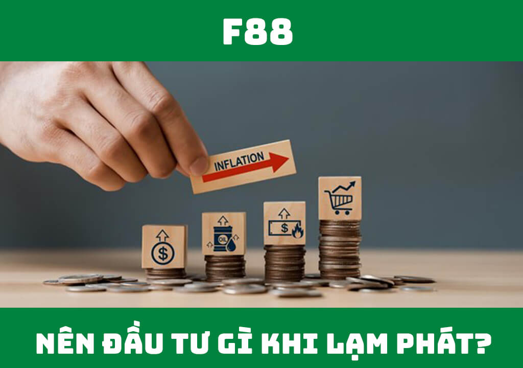 Nên đầu tư gì khi lạm phát?