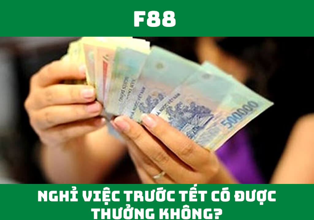 Nghỉ việc trước Tết có được thưởng không?