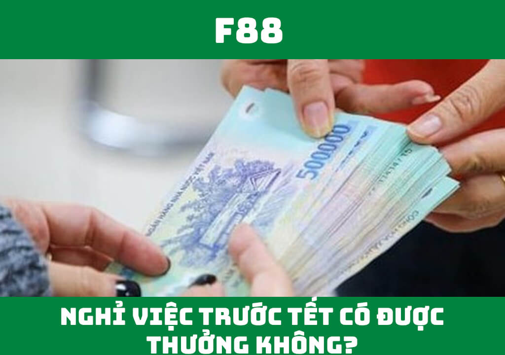 Nghỉ việc trước Tết có được thưởng không?