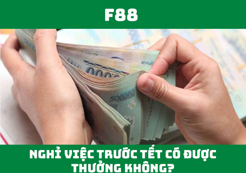 Nghỉ việc trước Tết có được thưởng không?