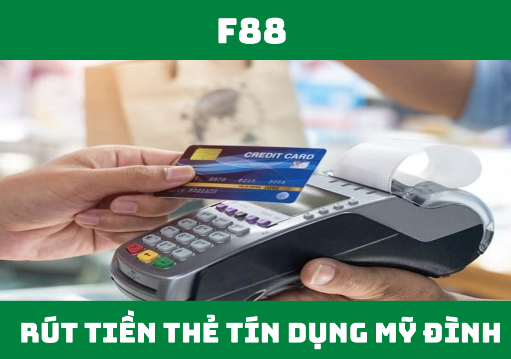 Rút tiền thẻ tín dụng Mỹ Đình