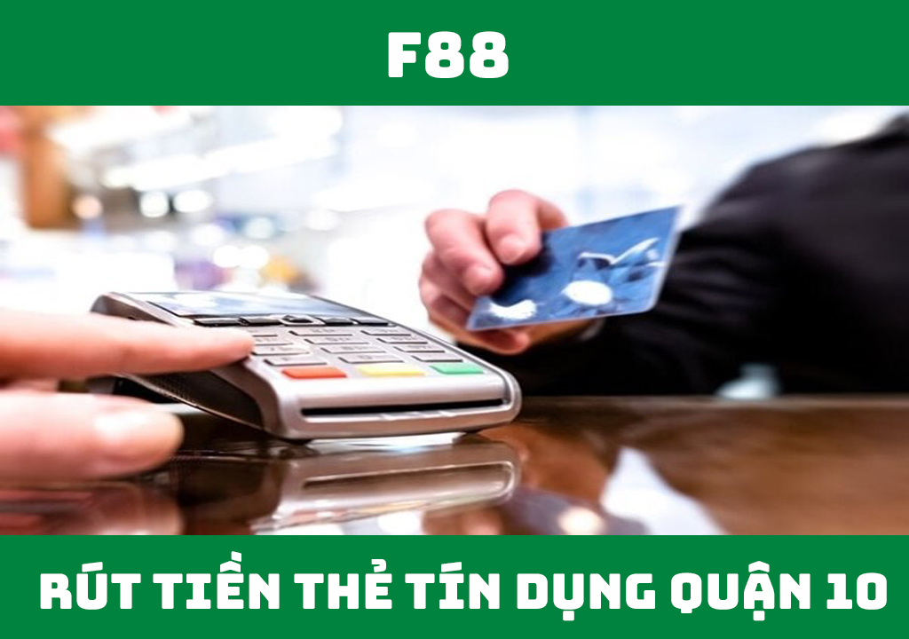 Rút tiền thẻ tín dụng quận 10