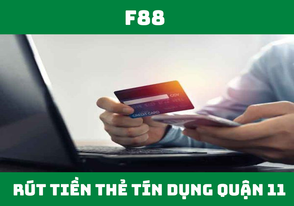 Rút tiền thẻ tín dụng quận 11