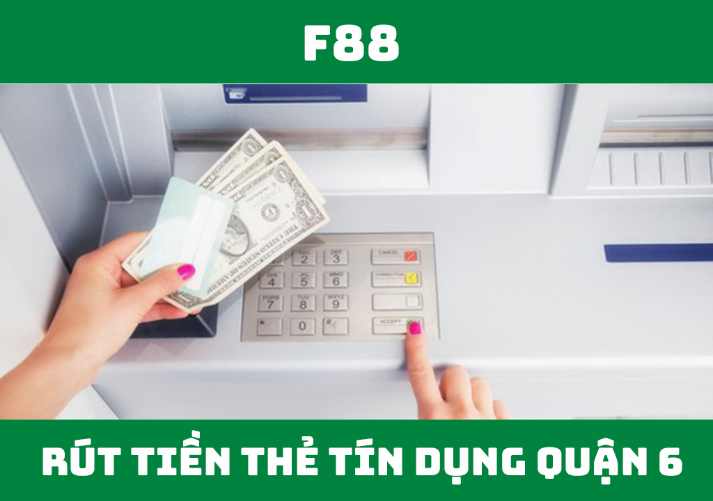 Rút tiền thẻ tín dụng Quận 6