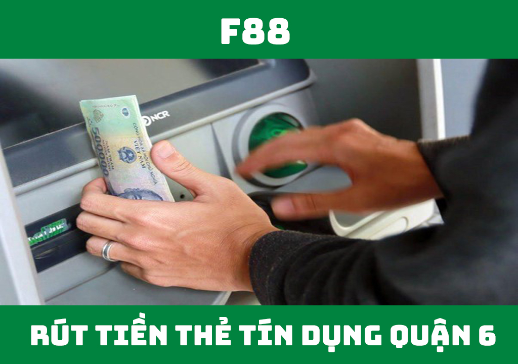 Rút tiền thẻ tín dụng Quận 6