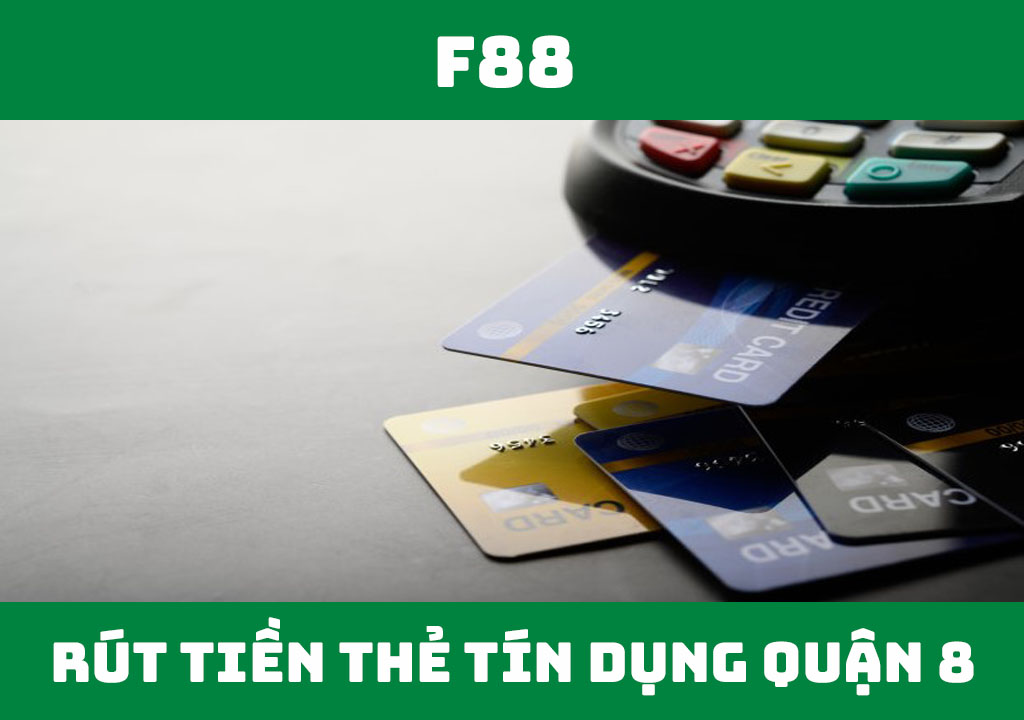 rút tiền thẻ tín dụng Quận 8