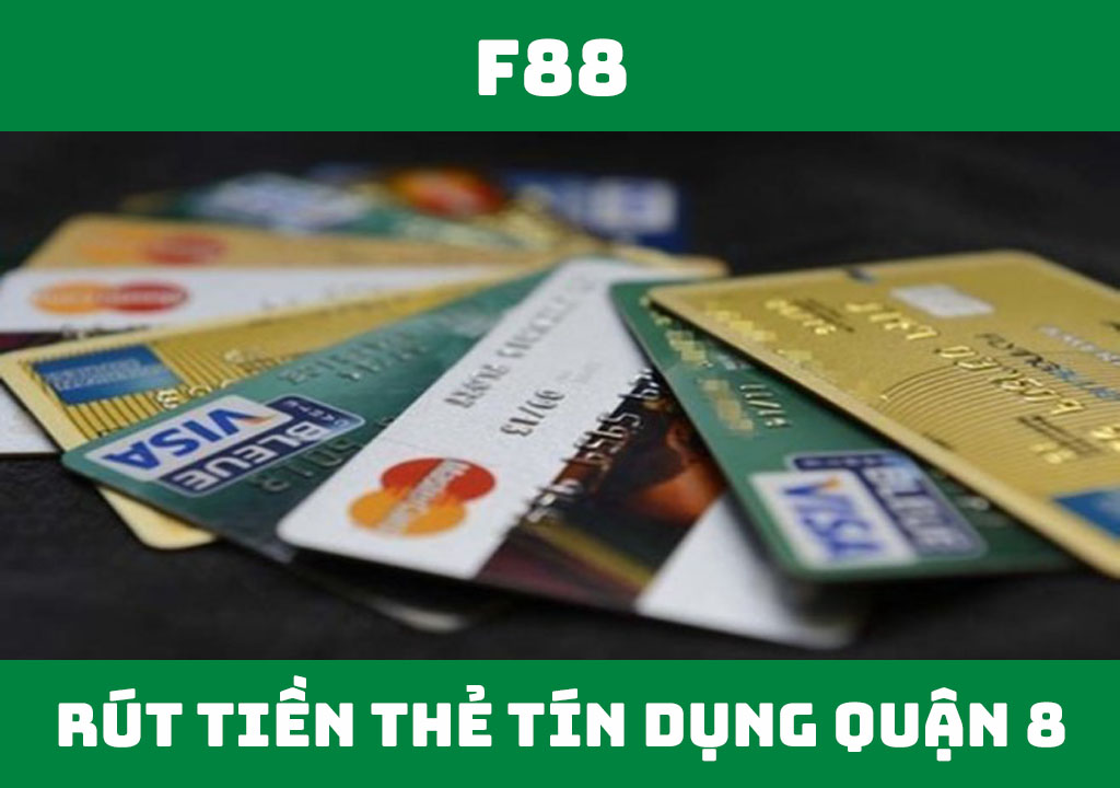 rút tiền thẻ tín dụng Quận 8