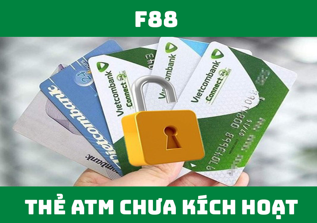 Thẻ ATM chưa kích hoạt bao lâu thì bị khóa?