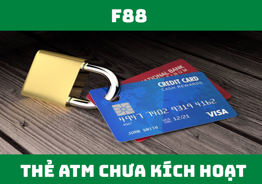 Thẻ ATM chưa kích hoạt bao lâu thì bị khóa?