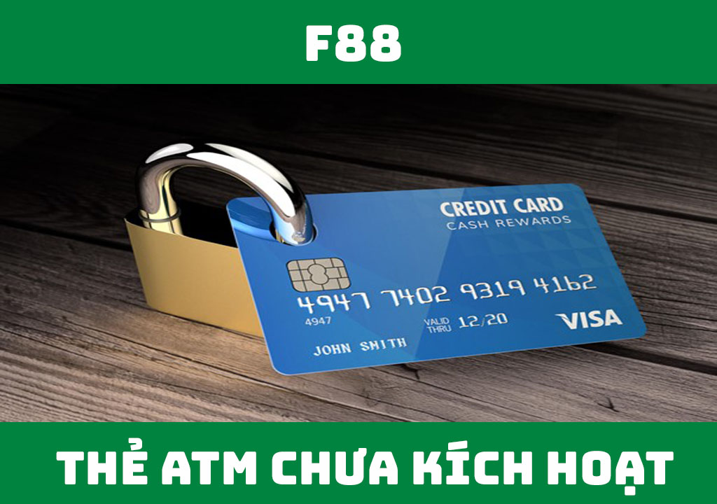 Thẻ ATM chưa kích hoạt bao lâu thì bị khóa?