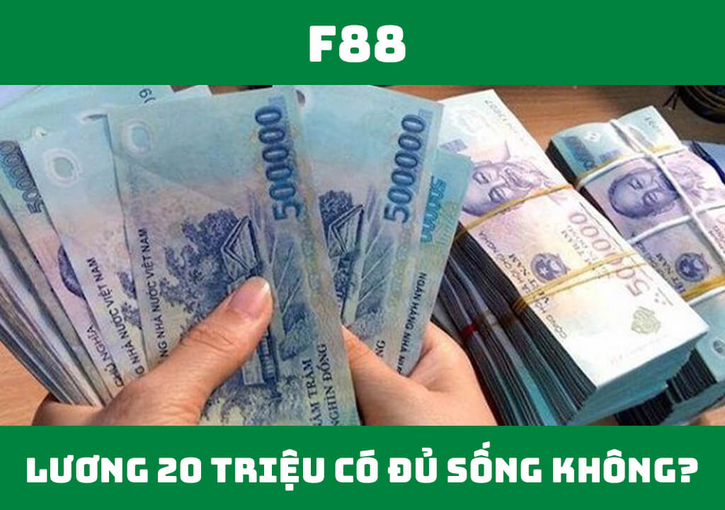 Lương 20 triệu có đủ sống không?