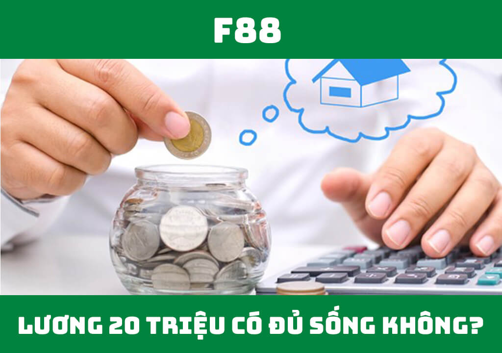 Lương 20 triệu có đủ sống không?