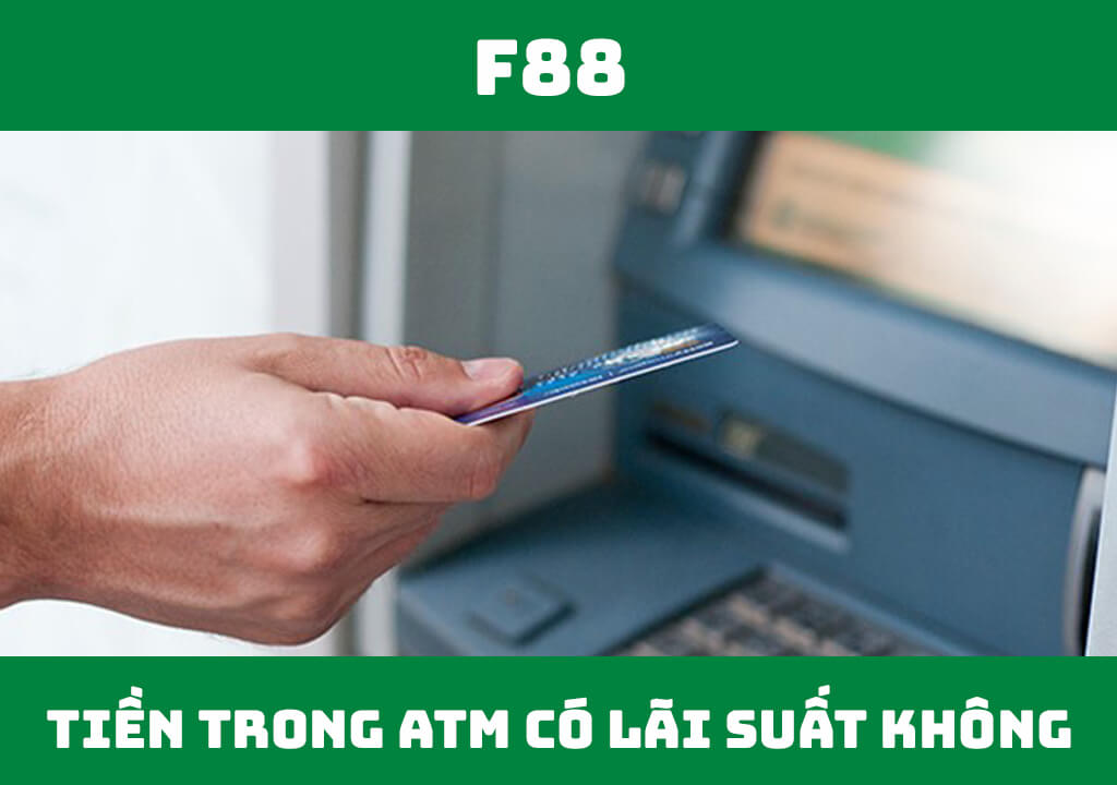 Gửi tiền trong thẻ ATM có lãi suất không?