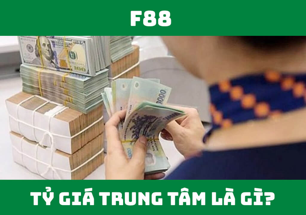 Tỷ giá trung tâm là gì?