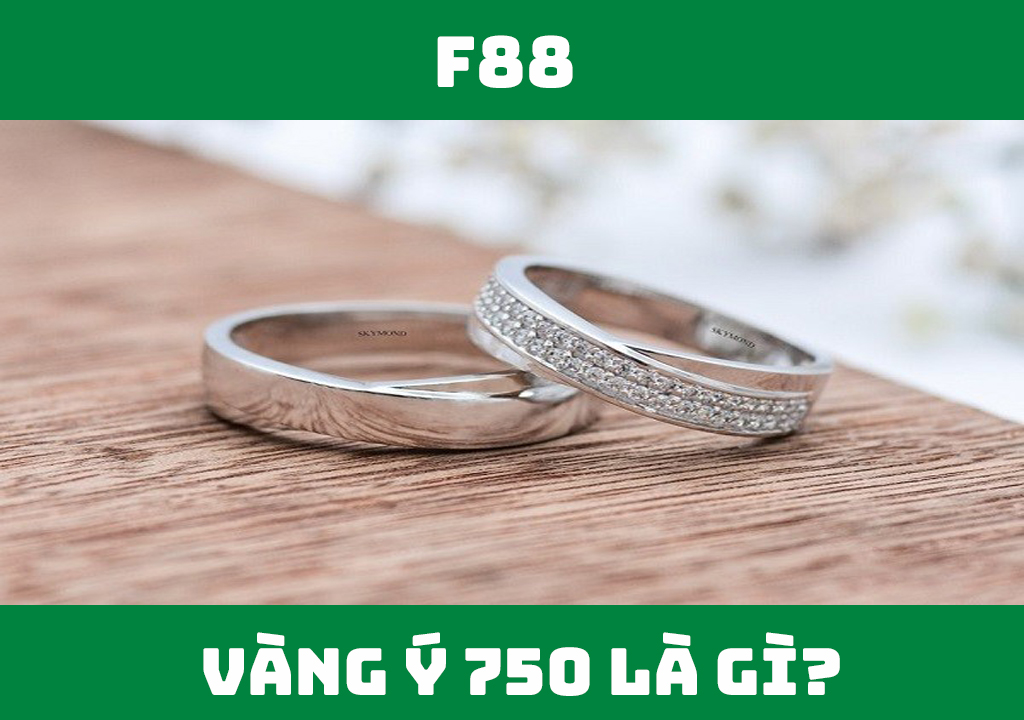 Vàng Ý 750 là gì?