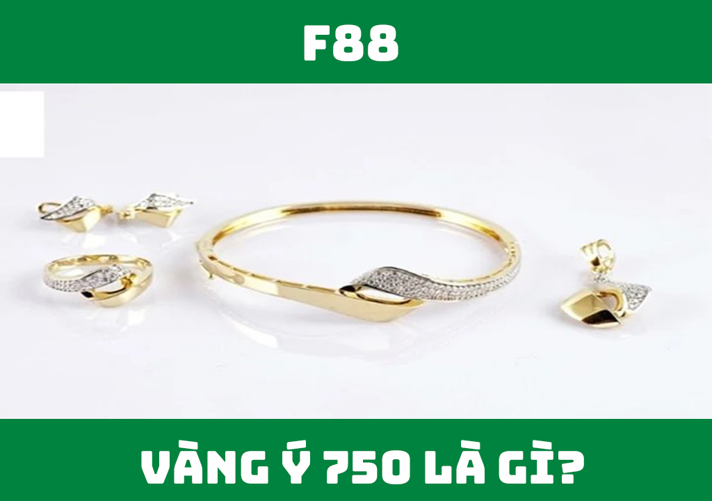 Vàng Ý 750 là gì?