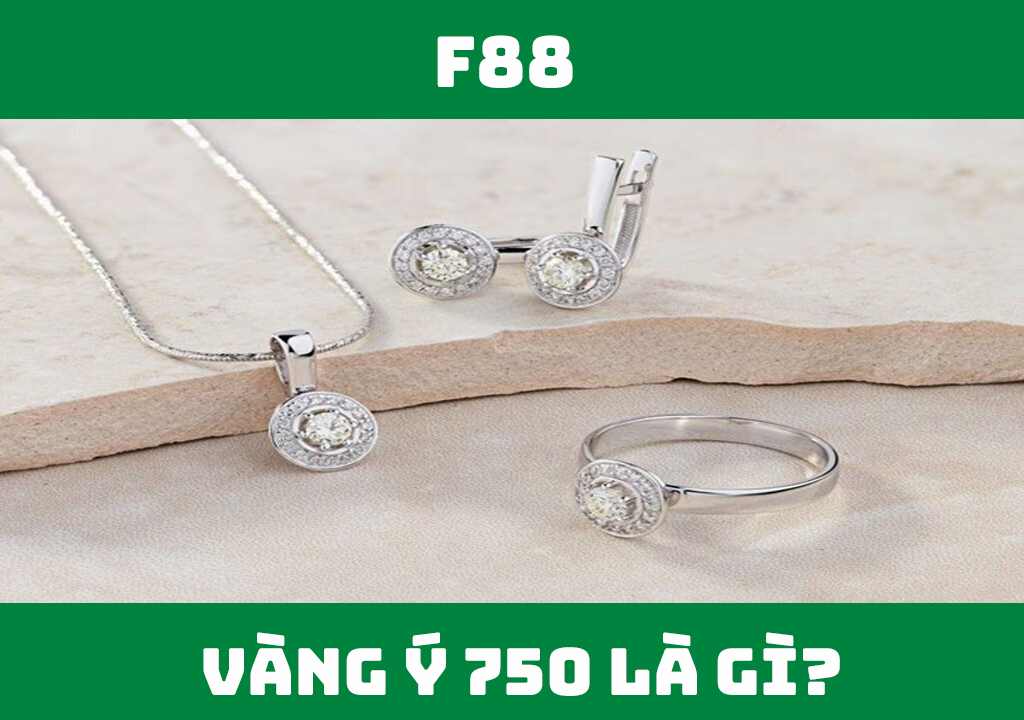 Vàng Ý 750 là gì?