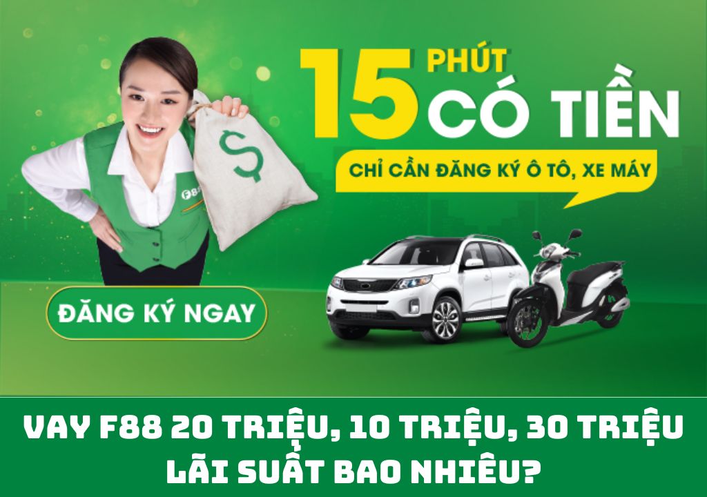 vay f88 20 triệu, 10 triệu, 30 triệu lãi suất bao nhiêu