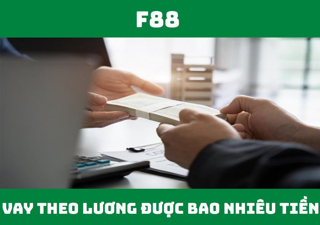 Vay theo bảng lương được bao nhiêu tiền?