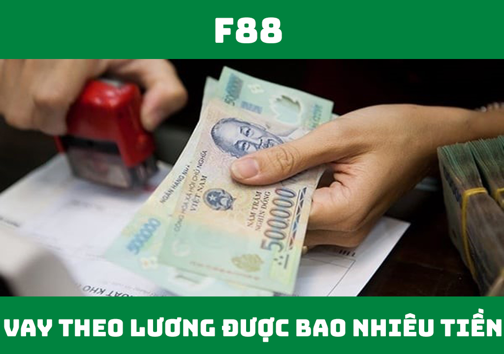 Vay theo bảng lương được bao nhiêu tiền?