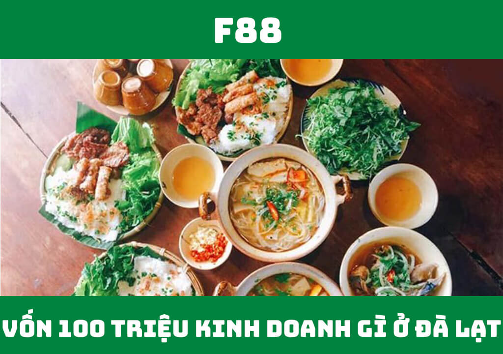 Vốn 100 triệu kinh doanh gì ở Đà Lạt?