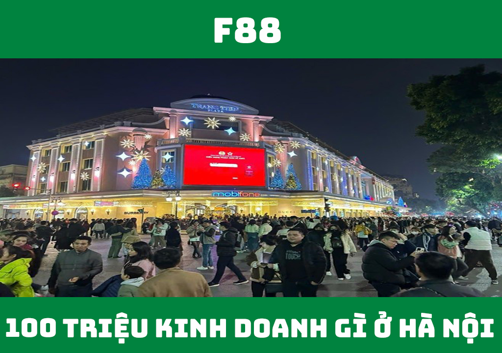 Vốn 100 triệu kinh doanh gì ở Hà Nội