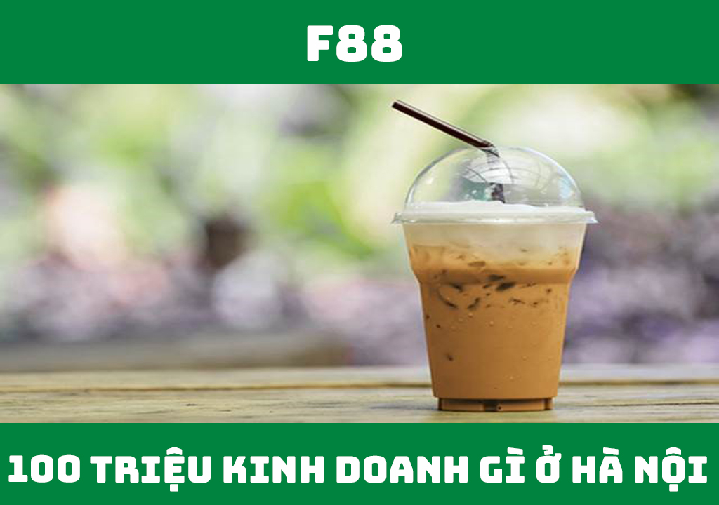 Vốn 100 triệu kinh doanh gì ở Hà Nội