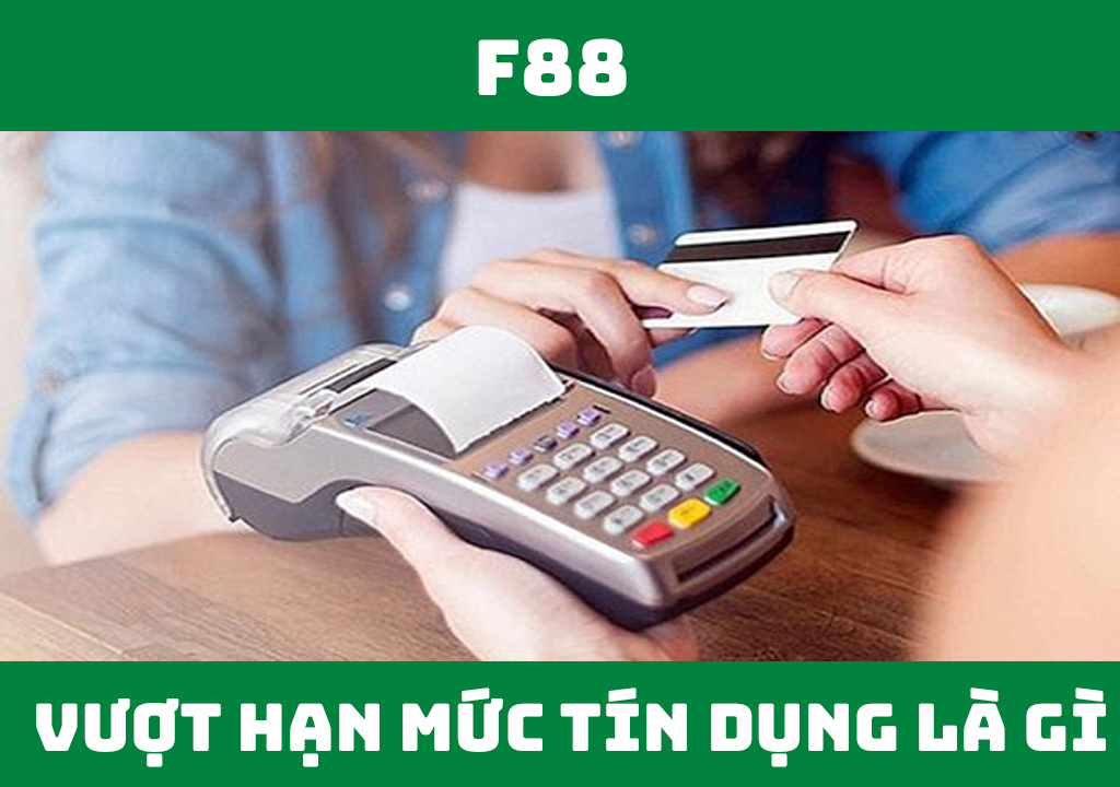 Vượt hạn mức tín dụng là gì?