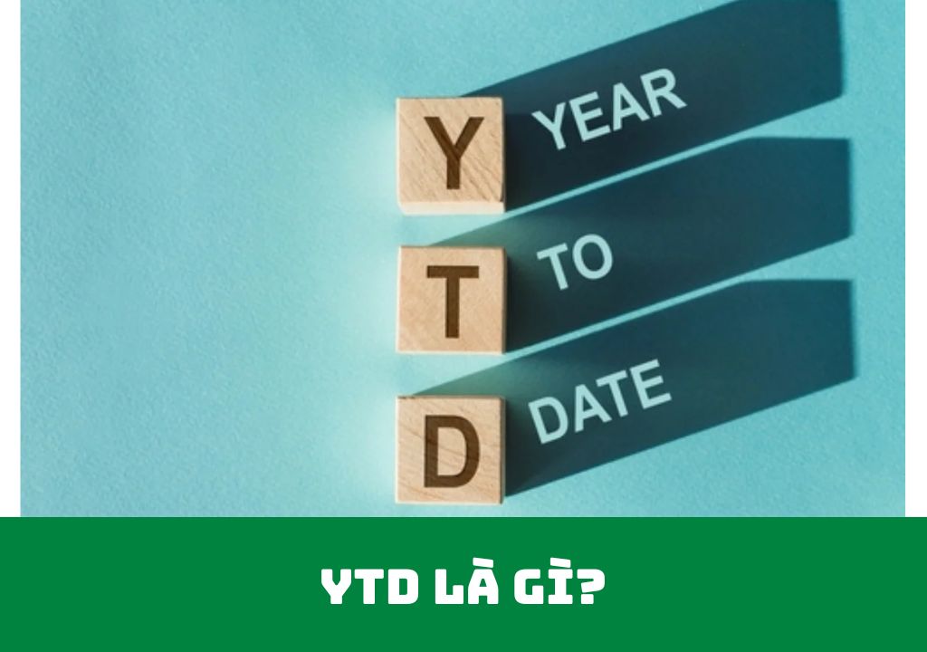 YTD là gì? Định nghĩa, Thuật ngữ liên quan & Tầm quan trọng trong Kinh doanh